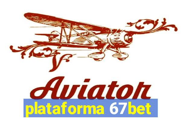 plataforma 67bet